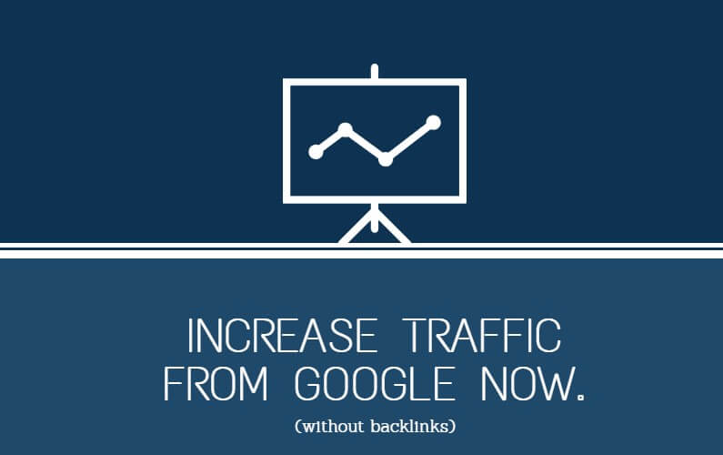 5 Awesome Ways To Increase Traffic From Google Without Using Backlinks