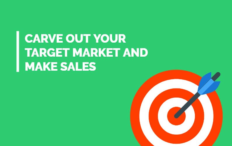 Carve Out Your Target Market And Make Sales